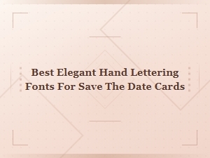 Best Elegant Hand Lettering Fonts for Save the Date Cards