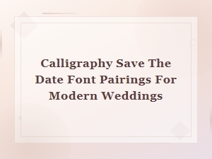 Calligraphy Save the Date Font Pairings for Modern Weddings
