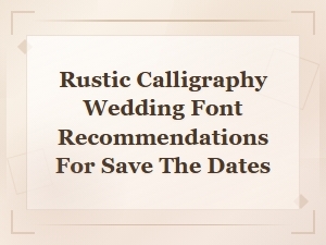 Rustic Calligraphy Wedding Fonts for Save the Dates