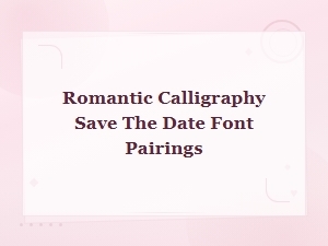 Elegant Script Font Pairings for Romantic Calligraphy Save the Dates