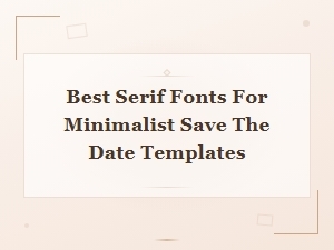 Best Serif Fonts for Minimalist Save the Date Templates