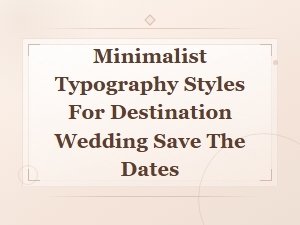Minimalist Typography Styles for Destination Wedding Save the Dates
