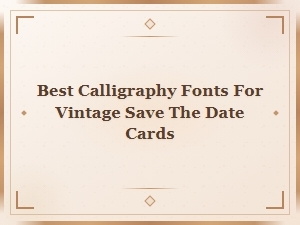 Best Calligraphy Fonts for Vintage Save the Date Cards