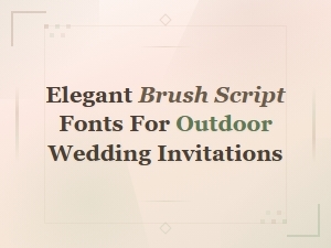 Elegant Brush Script Fonts for Outdoor Wedding Invitations